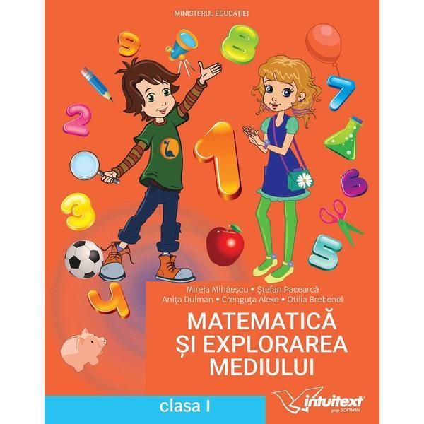 Matematica si explorarea mediului - Clasa 1 - Manual - Mirela Mihaescu, Stefan Pacearca, Anita Dulman, Crenguta Alexe, Otilia Brebenel, editura Intuitext