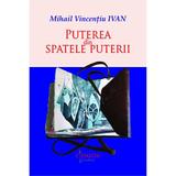 Puterea din spatele puterii - Mihail Vincentiu Ivan, editura Cismigiu Books