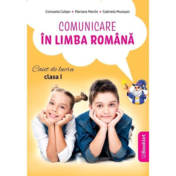 Comunicare in limba romana - Clasa 1 - Caiet de lucru - Gabriela Muresan, Consuela Coltan, Mariana Martin, editura Booklet