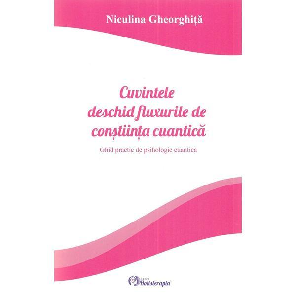 Cuvintele deschid fluxurile de constiinta cuantica - Niculina Gheorghita, editura Holisterapia