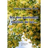 S-a dus parfumul florilor de tei - Angela Madalina Lazar, editura Cismigiu Books