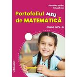 Portofoliul meu de matematica - Clasa 4 - Andreea Barbu, Silvia Fota, editura Booklet