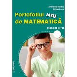 Portofoliul meu de matematica - Clasa 3 - Andreea Barbu, Silvia Fota, editura Booklet