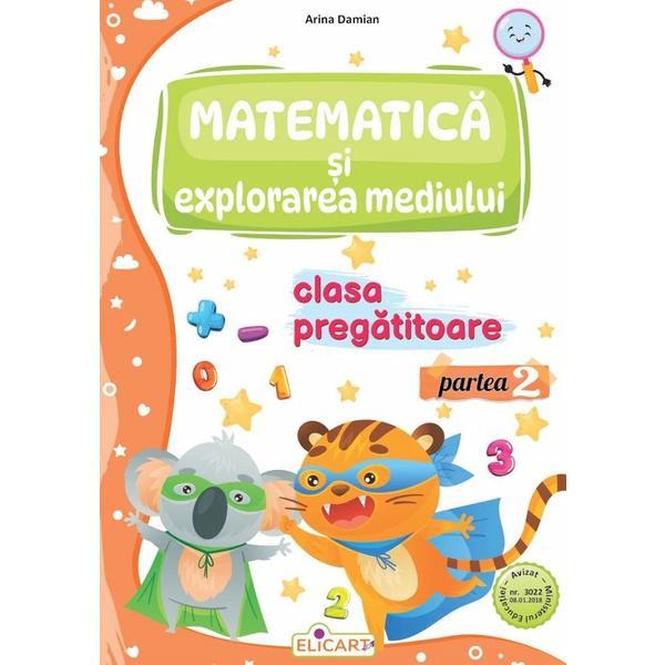 Matematica si explorarea mediului - Clasa pregatitoare Partea 2 - Caiet de lucru - Arina Damian, editura Elicart