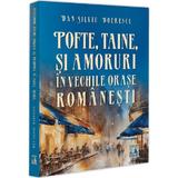 Pofte, taine si amoruri in vechile orase romanesti - Dan-Silviu Boerescu, editura Neverland