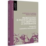 Problematici si particularitati ale dreptului la informatie - Andreea-Claudia Paun, editura Universul Juridic