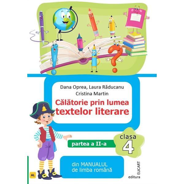 Calatorie prin lumea textelor literare - Clasa 4.- Partea 2 - Varianta AL - Dana Oprea, Laura Raducanu, Cristina Martin, editura Elicart