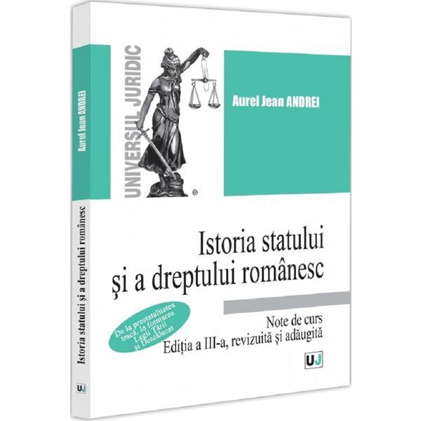 Istoria statului si a dreptului romanesc. Note de curs - Aurel Jean Andrei, editura Universul Juridic