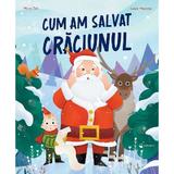 Cum am salvat Craciunul - Marie Tibi, Laure Macotta, editura Kreativ