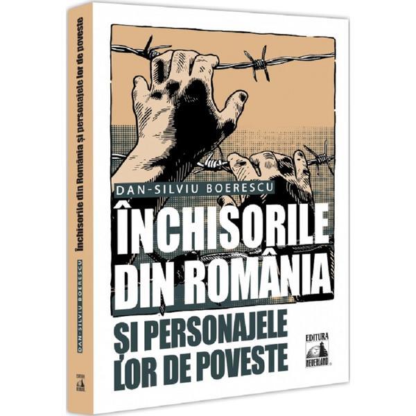 Inchisorile din Romania si personajele lor de poveste - Dan-Silviu Boerescu, editura Neverland