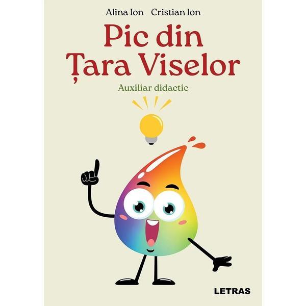 Pic din Tara Viselor - Alina Ion, Cristian Ion, editura Letras