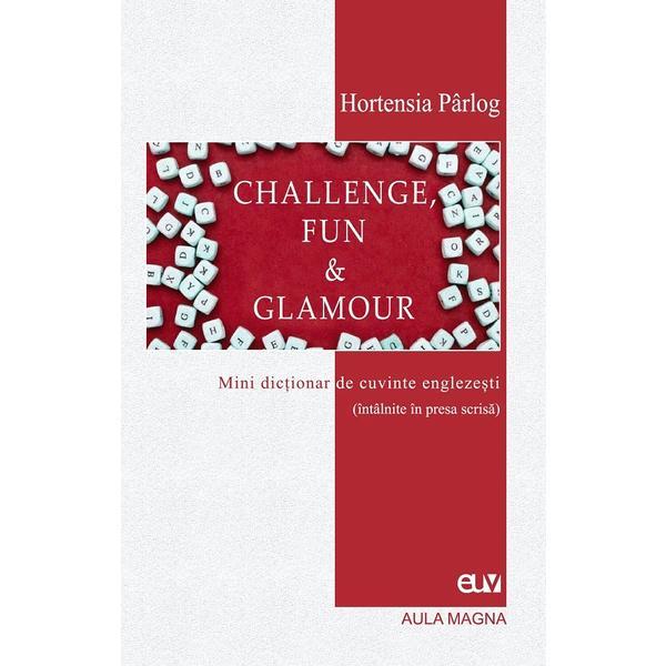 Challenge, Fun and Glamour. Mini dictionar de cuvinte englezesti - Hortensia Parlog, editura Universitatii De Vest