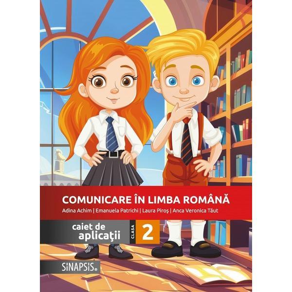 Comunicare in limba romana - Clasa 2 - Caiet de aplicatii - Adina Achim, Emanuela Patrichi, Laura Piros, Anca Veronica Taut, editura Sinapsis