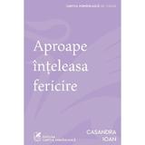 Aproape Inteleasa Fericire - Casandra Ioan