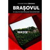 Brasovul. O viziune istorica post decembrista - Aristotel Adrian Cancescu, editura Foton