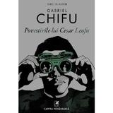 Povestirile lui Cesar Leofu - Gabriel Chifu, editura Cartea Romaneasca