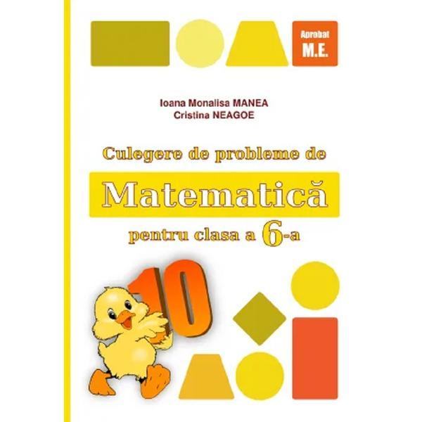 Matematica - Clasa 6 - Culegere de probleme - Ioana Monalisa Manea, Cristina Neagoe, editura Puisor