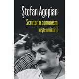 Scriitor in comunism (niste amintiri) - Stefan Agopian, editura Polirom