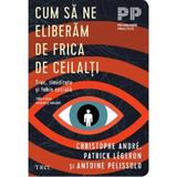 Cum sa ne eliberam de frica de ceilalti - Christophe Andre, Patrick Legeron, Antoine Pelissolo, editura Trei