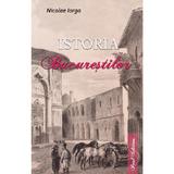 Istoria Bucurestilor - Nicolae Iorga, editura Paul Editions