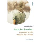 Tragedia salvatorilor sau despre nevoia arzatoare de a fi iubit - Helene Vecchiali, editura Philobia