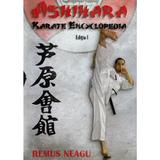 Ashihara. Karate encyclopedia - Remus Neagu, editura Sfantul Ierarh Nicolae