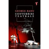 Convorbiri Teatrale II - George Banu, Editura Nemira