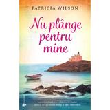 Nu plange pentru mine - Patricia Wilson, editura Univers