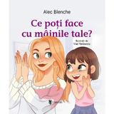 Ce poti face cu mainile tale? - Alec Blenche, Vlad Tanasescu, editura Univers