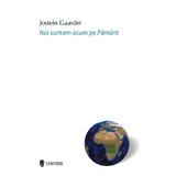 Noi Suntem Acum Pe Pamant - Jostein Gaarder