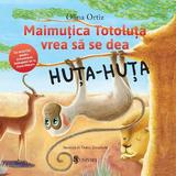 Maimutica Totoluta vrea sa se dea Huta-Huta - Olina Ortiz, Doina Zavadschi, editura Univers