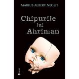 Chipurile lui Ahriman - Marius Albert Negut, editura Univers