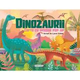 Dinozaurii. Carte cu imagini pop-up, editura Girasol