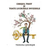 Ciresul trist si toate lucrurile invizibile - Teodora Gheorghe, editura Cassius Books