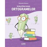 Sa descifram tainele ortogramelor - Manuela Dinescu, editura Corint