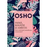 Faima, bogatie si ambitie. Care e adevarata semnificatie a succesului? - Osho, editura Litera