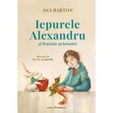 Iepurele Alexandru si fructele prieteniei - Ana Barton, Iulia Schiopu, editura Frontiera