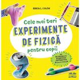 Cele mai tari experimente de fizica pentru copii - Erica L. Colon, editura Grupul Editorial Art