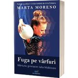 Fuga pe varfuri. Marturia gimnastei Iulia Moldovan - Marta Moreno, editura Act Si Politon