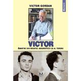 Victor. Amintiri din regatul absurditatii si al terorii - Victor Gordan, Editura Fundatiei Culturale Memoria