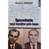 Spovedania unui trecator prin lume - Niculai Chiselef, Editura Fundatiei Culturale Memoria