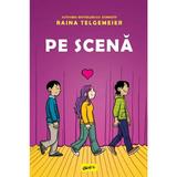 Pe scena - Raina Telgemeier, editura Grupul Editorial Art