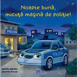 Noapte buna, micuta masina de politie! - Natalie Mendes, Joachim Krause, editura Didactica Publishing House