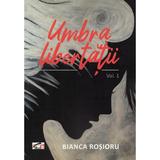 Umbra libertatii Vol.1 - Bianca Rosioru, editura Studis