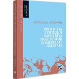 Protectia copilului impotriva practicilor comerciale neloiale - Noni-Emil Iordache, editura Universul Juridic