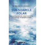 Sub soarele polar - Romulus Cioflec, editura Eikon