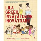 Lila Greer, invatatoare inovatoare - Andrea Beaty, David Roberts, editura Pandora