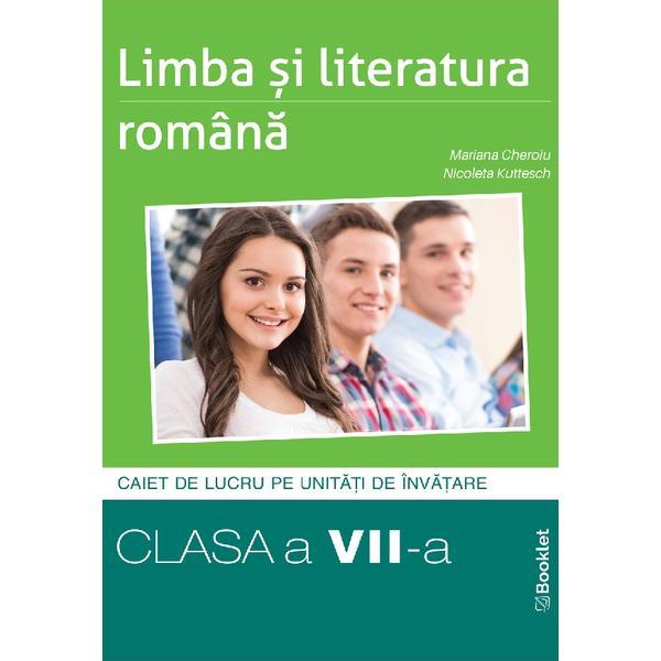 Limba si Literatura Romana - Clasa 7 - Caiet - Mariana Cheroiu, Nicoleta Kuttesch, editura Booklet