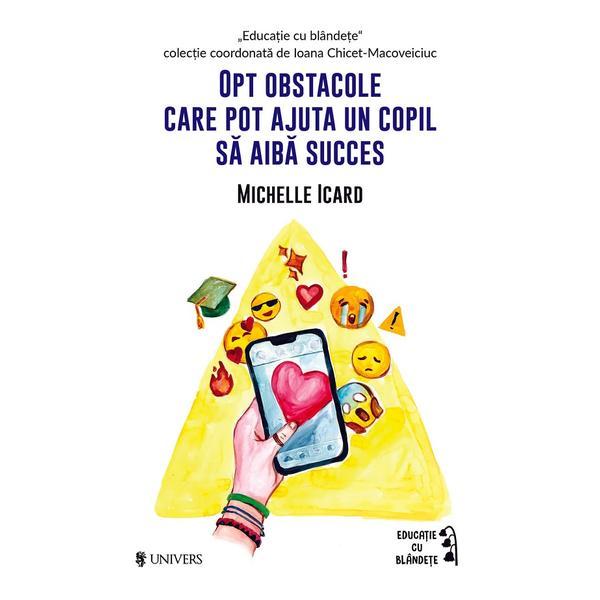 Opt obstacole care pot ajuta un copil sa aiba succes - Michelle Icard, editura Univers