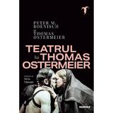 Teatrul lui Thomas Ostermeier - Peter M. Boenisch, Thomas Ostermeier, editura Nemira